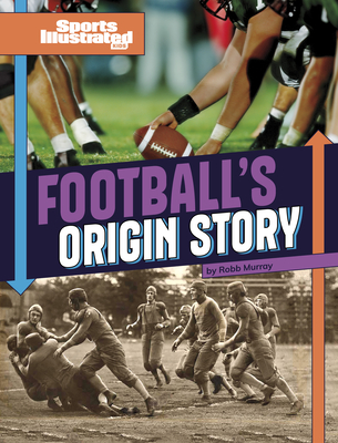 Football's Origin Story - Robb Murray