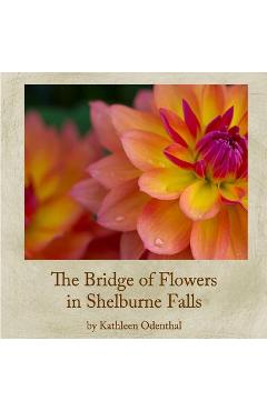 Coperta cărții 'The Bridge of Flowers in Shelburne Falls - Kathleen Odenthal'