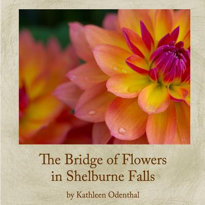 Coperta cărții 'The Bridge of Flowers in Shelburne Falls - Kathleen Odenthal'