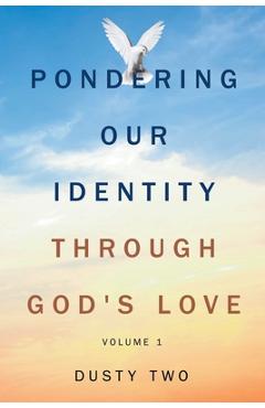 Coperta cărții 'Pondering Our Identity Through God's Love: Volume 1 - Dusty Two'
