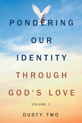 Coperta cărții 'Pondering Our Identity Through God's Love: Volume 1 - Dusty Two'
