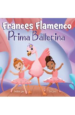 Coperta cărții 'Frances Flamenco Prima Ballerina: Un libro ilustrado para niños sobre la danza, la amistad y la bondad para niños de 4'