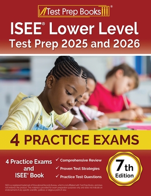 ISEE Lower Level Test Prep 2024 and 2025: 4 Practice Exams and ISEE Book [7th Edition] - Lydia Morrison