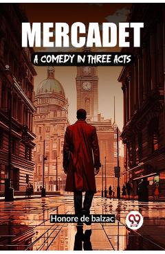 Poza produsului Mercadet A Comedy In Three Acts - Honore De Balzac