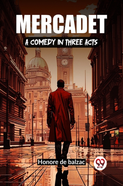 Mercadet A Comedy In Three Acts - Honore De Balzac