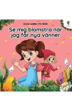 Poza produsului Se mig blomstra när jag får nya vänner: En självhjälpsbok för barn med autism om hur man hanterar känslor, utvecklar sin sociala förmåga och knyter me - Grace Ledden