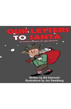 Poza produsului Our Letters to Santa: One Family's Friendship with a Very Special Elf - Bill Ebersold