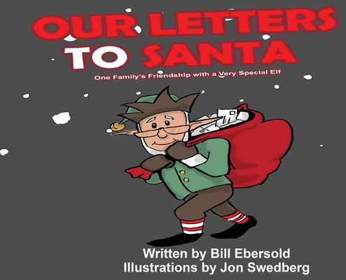 Our Letters to Santa: One Family's Friendship with a Very Special Elf - Bill Ebersold