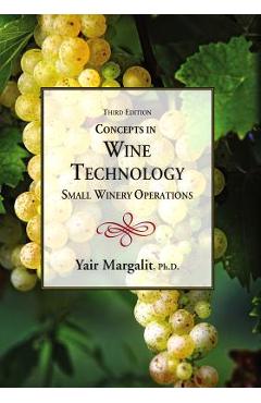 Coperta cărții 'Concepts in Wine Technology: Small Winery Operations - Yair Margalit'