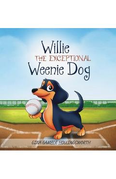 Coperta cărții 'Willie the exceptional Weenie Dog - Gina Gamble Hollingsworth'