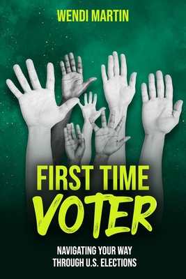 Coperta cărții 'First Time Voter: Navigating Your Way Through U.S. Elections - Wendi Martin'