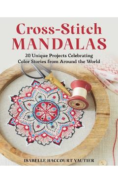 Coperta cărții 'Cross-Stitch Mandalas: 20 Unique Projects Celebrating Color Stories from Around the World - Isabelle Haccourt Vautier'