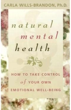 Poza produsului Natural Mental Health: How to Take Control of Your Own Emotional Well-Being - Carla Wills-brandon
