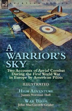 Coperta cărții 'A Warrior's Sky: Two Accounts of Aerial Combat During the First World War in Europe by American Pilots-High Adventure'