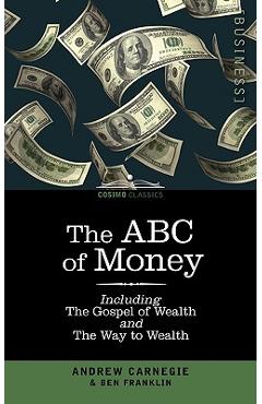 Coperta cărții 'The ABC of Money: Including, the Gospel of Wealth and the Way to Wealth - Benjamin Franklin'