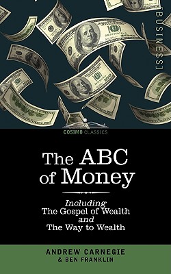 Coperta cărții 'The ABC of Money: Including, the Gospel of Wealth and the Way to Wealth - Benjamin Franklin'