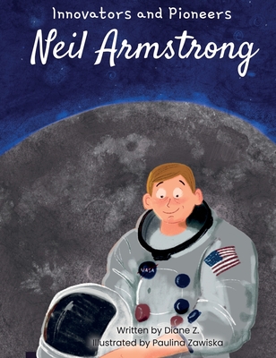 Kids Story Book of Neil Armstrong (innovators and Pioneers) Illustrated Biographies Book of Neil Armstrong - Diane Z