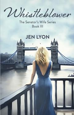 Whistleblower: The Senator's Wife Series Book III - Jen Lyon