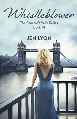 Whistleblower: The Senator's Wife Series Book III - Jen Lyon