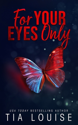 For Your Eyes Only: A forbidden, billionaire-boss romance. - Tia Louise