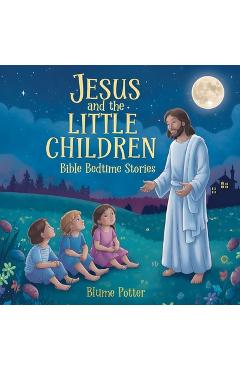 Coperta cărții 'Jesus and the Little Children: Bible Bedtime Story - Blume Potter'