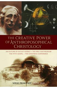 Coperta cărții 'The Creative Power of Anthroposophical Christology: An Outline of Occult Science - The First Goetheanum - The Fifth'