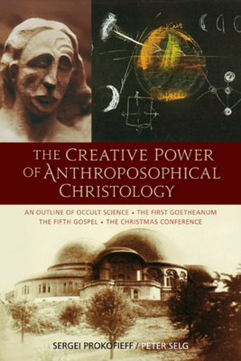 Coperta cărții 'The Creative Power of Anthroposophical Christology: An Outline of Occult Science - The First Goetheanum - The Fifth'