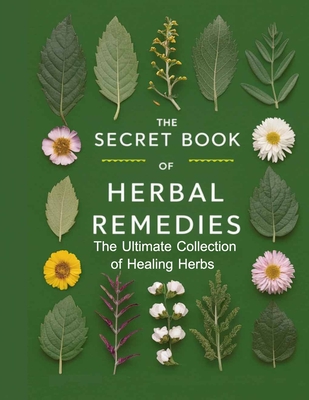 The Secret Book of Herbal Remedies: Embark on a captivating quest to unlock the forgotten wisdom of North American herbal remedies hidden within The L - 