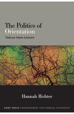Coperta cărții 'The Politics of Orientation: Deleuze Meets Luhmann - Hannah Richter'
