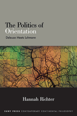Coperta cărții 'The Politics of Orientation: Deleuze Meets Luhmann - Hannah Richter'