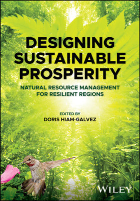 Designing Sustainable Prosperity: Natural Resource Management for Resilient Regions - Doris Hiam-galvez