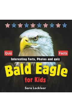 Poza produsului Bald Eagle Facts Book for Kids: Children's book with Interesting Facts, Photos and quiz about bald eagles for birds and Animal lovers - Sara Locklear