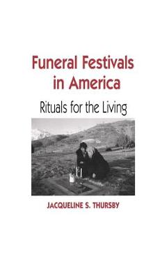 Coperta cărții 'Funeral Festivals in America: Rituals for the Living - Jacqueline S. Thursby'
