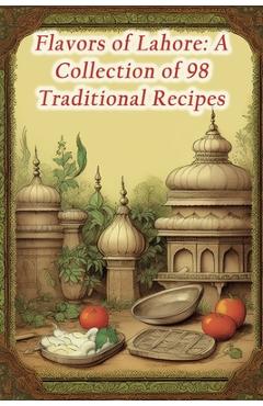 Coperta cărții 'Flavors of Lahore: A Collection of 98 Traditional Recipes - The Crispy Crust'