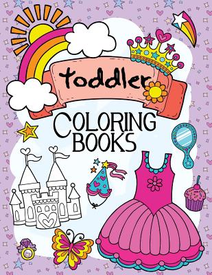 Toddler Coloring Books: A Book for Kids Age 1-3, Boys or Girls - 