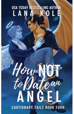 Coperta cărții 'How Not to Date an Angel - Lana Kole'