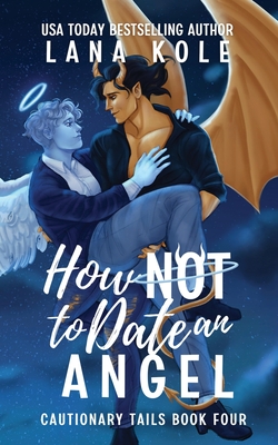 Coperta cărții 'How Not to Date an Angel - Lana Kole'