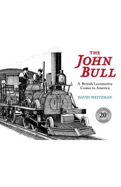 Coperta cărții 'The John Bull: A British Locomotive Comes to America - David Weitzman'