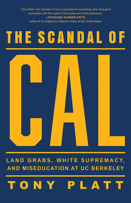 The Scandal of Cal: Land Grabs, White Supremacy, and Miseducation at Uc Berkeley - Tony Platt