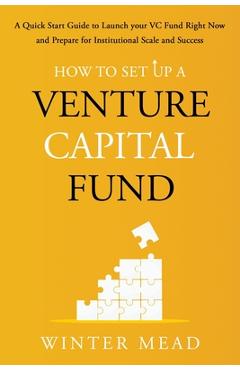 Coperta cărții 'How To Set Up A Venture Capital Fund: A Quick Start Guide to Launching Your VC Fund Right Now and Preparing for'
