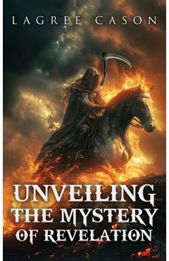 Coperta cărții 'Unveiling the Mystery of Revelation - Lagree Cason'