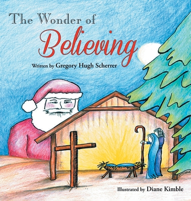 The Wonder of Believing - Gregory Scherrer