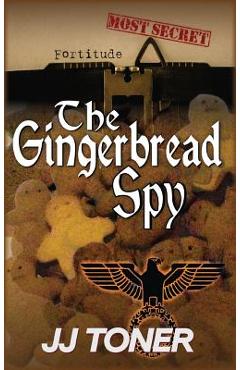 Coperta cărții 'The Gingerbread Spy: A WW2 spy story - Jj Toner'