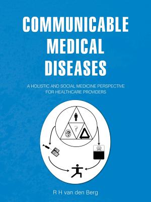 Coperta cărții 'Communicable Medical Diseases: A holistic and social medicine perspective for healthcare providers - R. H. Van Den Berg'