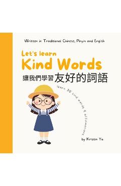Coperta cărții 'Let's Learn Kind Words 让我们学习友好的词语: Written in Traditional Chinese, Pinyin and En - Kristin Yu'