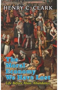 Poza produsului The Moral Economy We Have Lost - Henry C. Clark