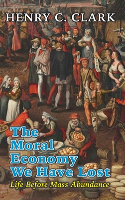 The Moral Economy We Have Lost - Henry C. Clark