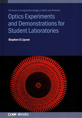 Optics Experiments and Demonstrations for Student Laboratories: Principles, methods and applications - Stephen G. Lipson