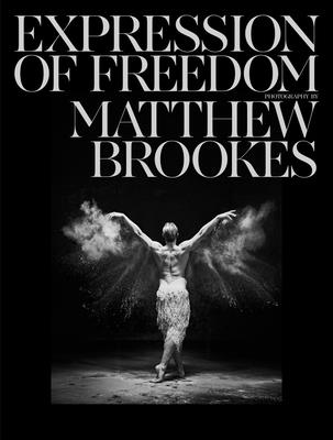 Matthew Brookes: Expression of Freedom: Through the World of Dance - Matthew Brookes