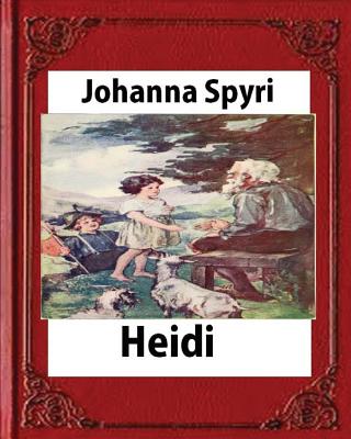 Heidi, by Johanna Spyri (Author), translated by Helen B. Dole - Johanna Spyri